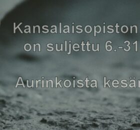 Kansalaisopiston toimisto on suljettu 6.-31.7.2026. Aurinkoista ja lämmintä kesän jatkoa!